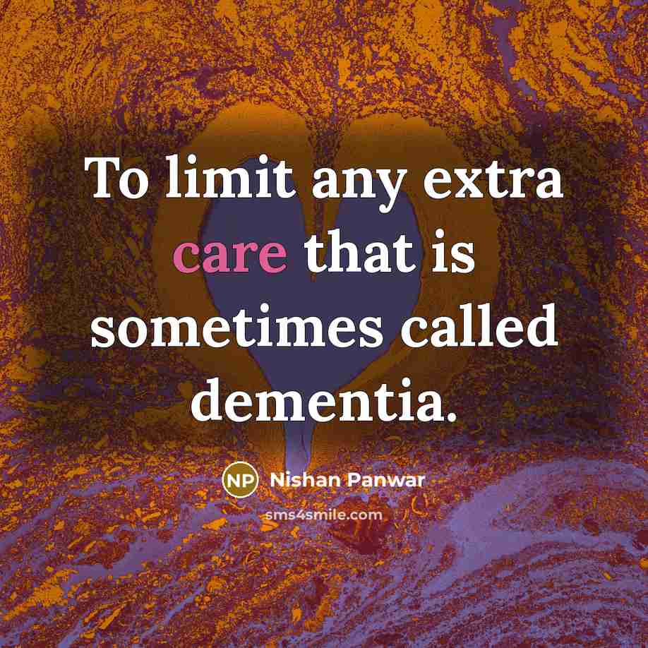“To limit any extra care that is sometimes called dementia.…” quote by Nishan Panwar