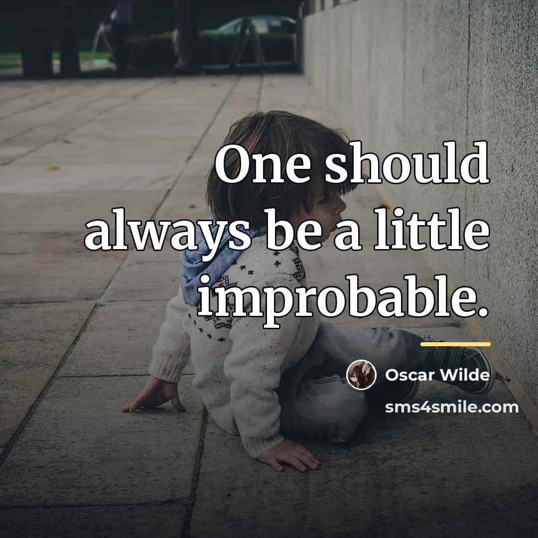 “One should always be a little improbable.…” quote by Oscar Wilde