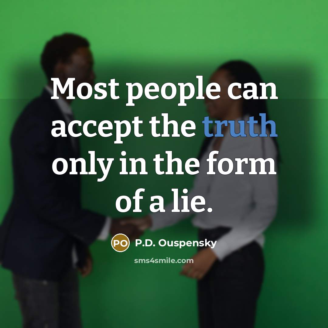 “Most people can accept the truth only in the form…” quote by P.D. Ouspensky