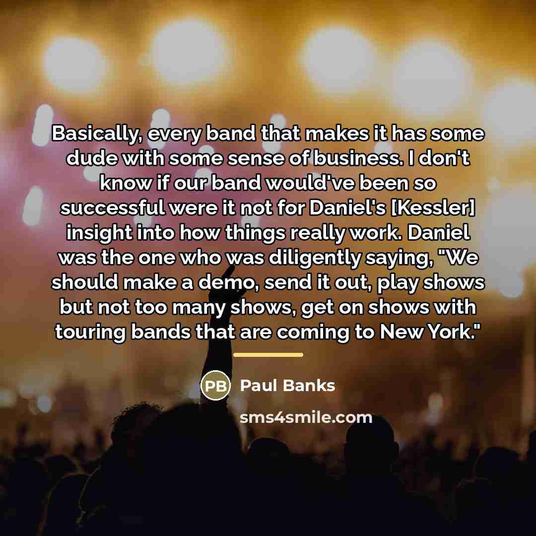 “Basically, every band that makes it has some dude with…” quote by Paul Banks