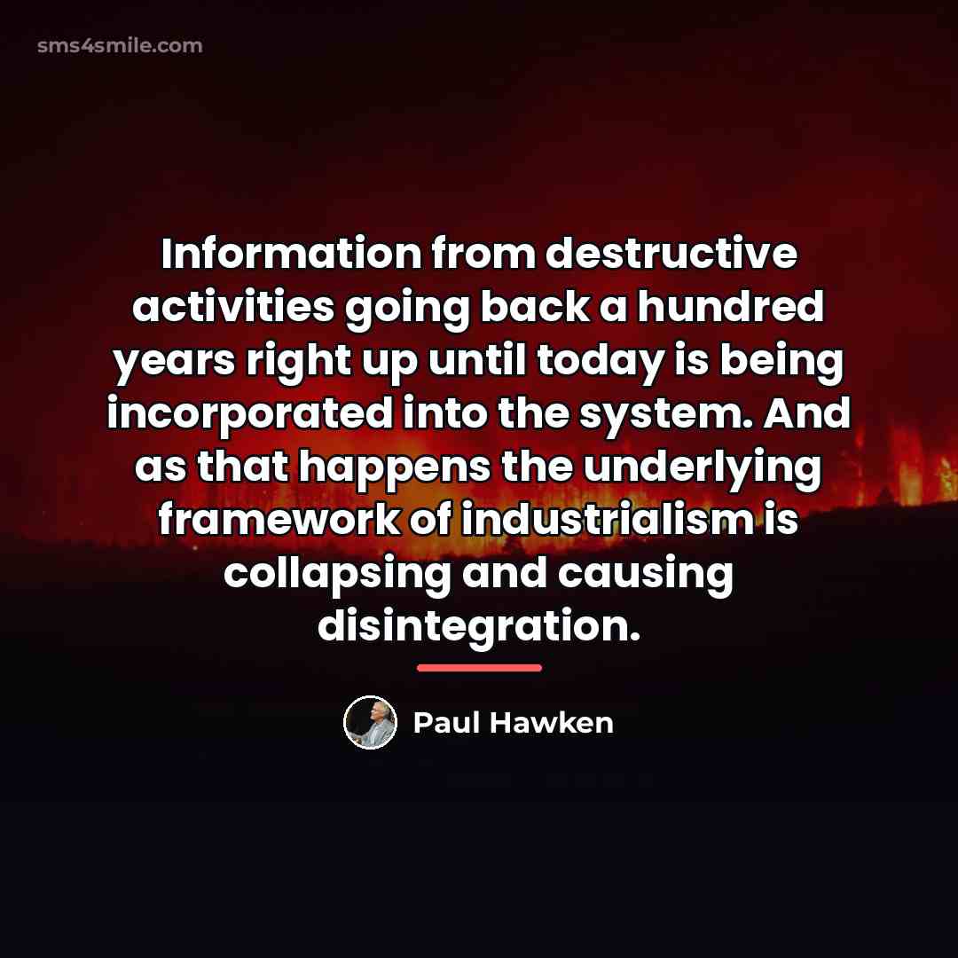 “Information from destructive activities going back a hundred years right…” quote by Paul Hawken