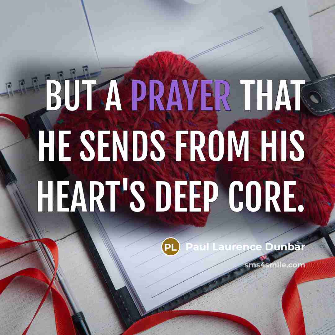 “But a prayer that he sends from his heart's deep…” quote by Paul Laurence Dunbar