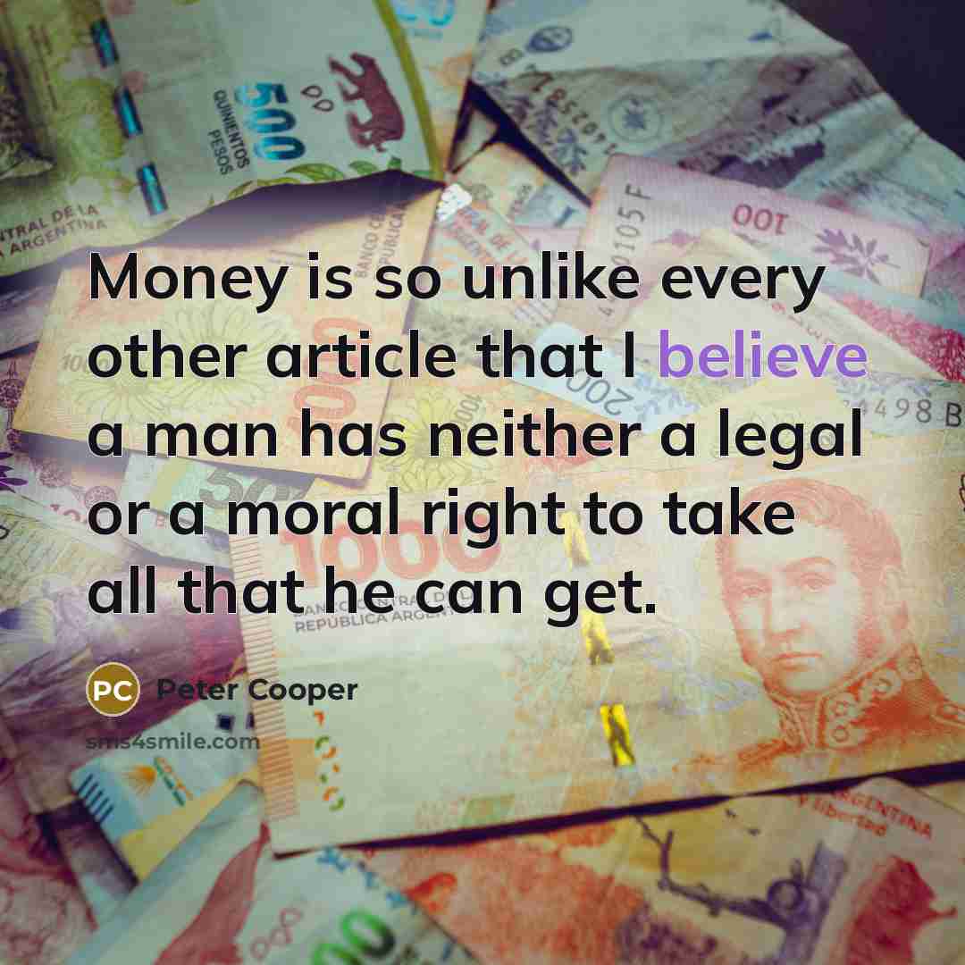 “Money is so unlike every other article that I believe…” quote by Peter Cooper