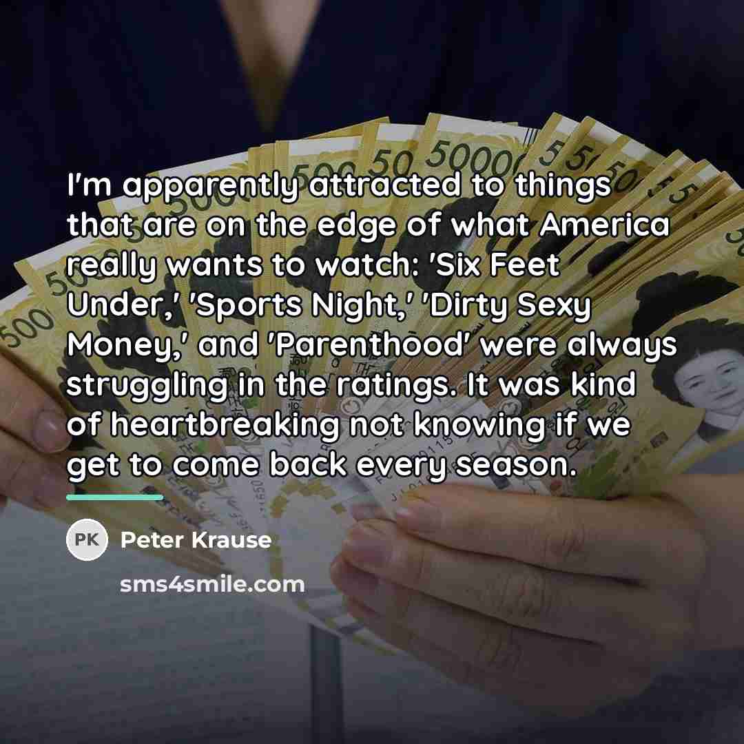 “I'm apparently attracted to things that are on the edge…” quote by Peter Krause