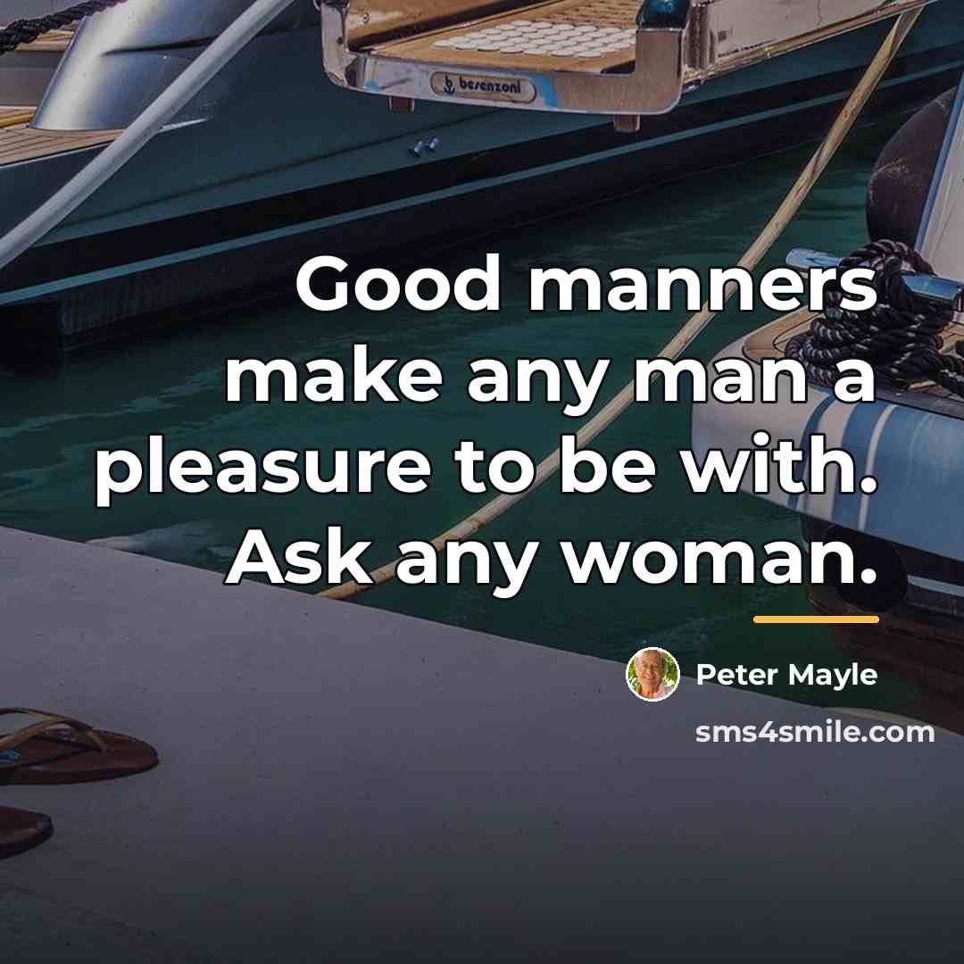 “Good manners make any man a pleasure to be with.…” quote by Peter Mayle