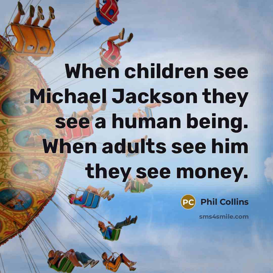 “When children see Michael Jackson they see a human being.…” quote by Phil Collins