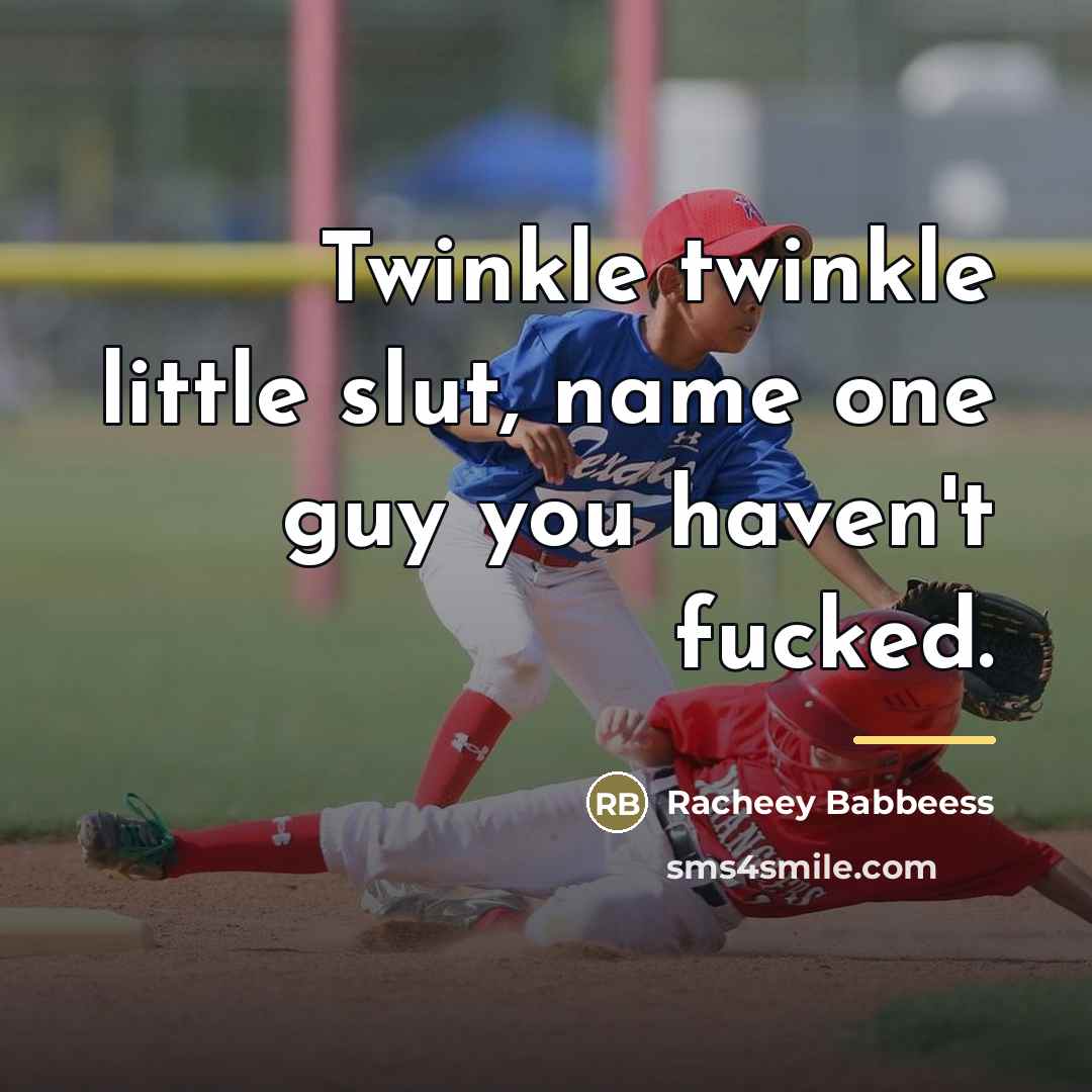 “Twinkle twinkle little slut, name one guy you haven't fucked.…” quote by Racheey Babbeess