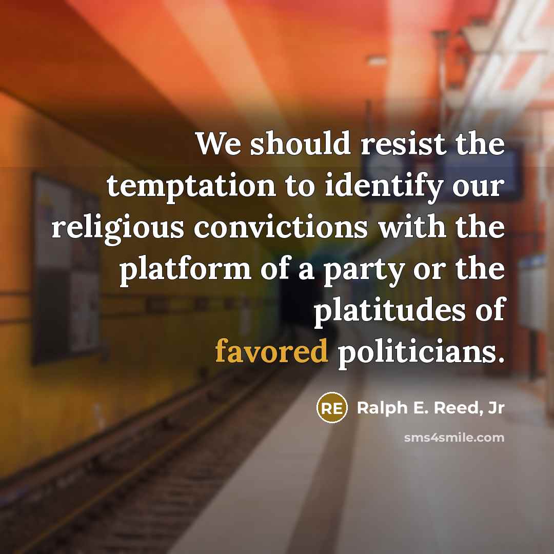 “We should resist the temptation to identify our religious convictions…” quote by Ralph E. Reed, Jr