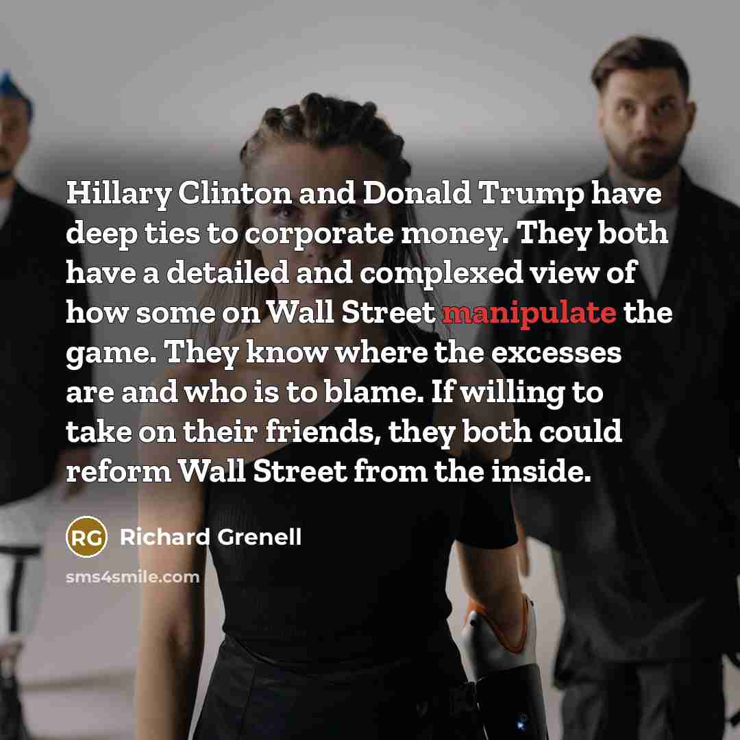 “Hillary Clinton and Donald Trump have deep ties to corporate…” quote by Richard Grenell