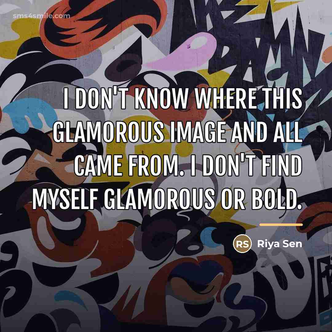 “I don't know where this glamorous image and all came…” quote by Riya Sen