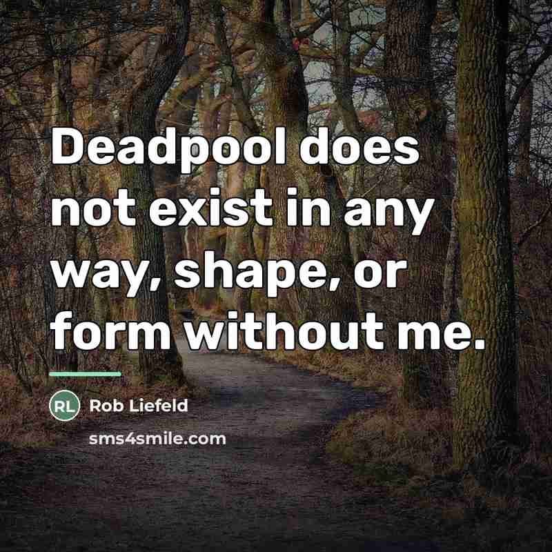 “Deadpool does not exist in any way, shape, or form…” quote by Rob Liefeld