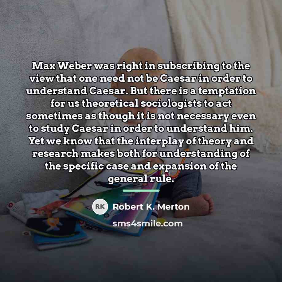 “Max Weber was right in subscribing to the view that…” quote by Robert K. Merton