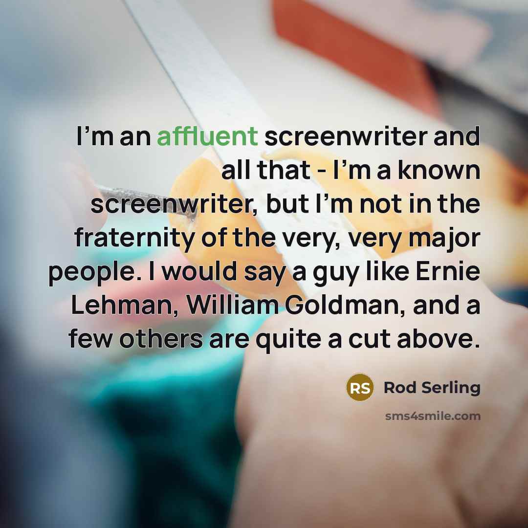 “I'm an affluent screenwriter and all that - I'm a…” quote by Rod Serling