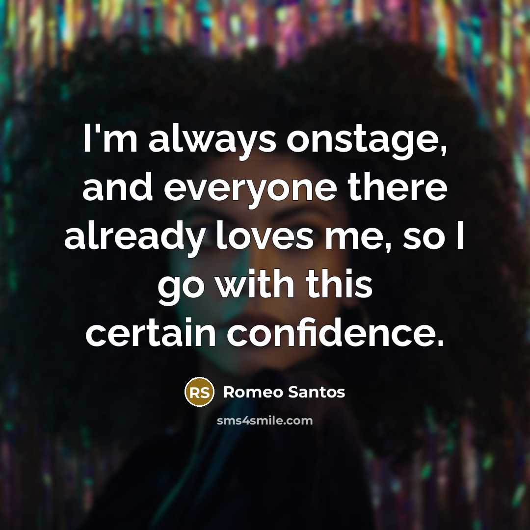 “I'm always onstage, and everyone there already loves me, so…” quote by Romeo Santos