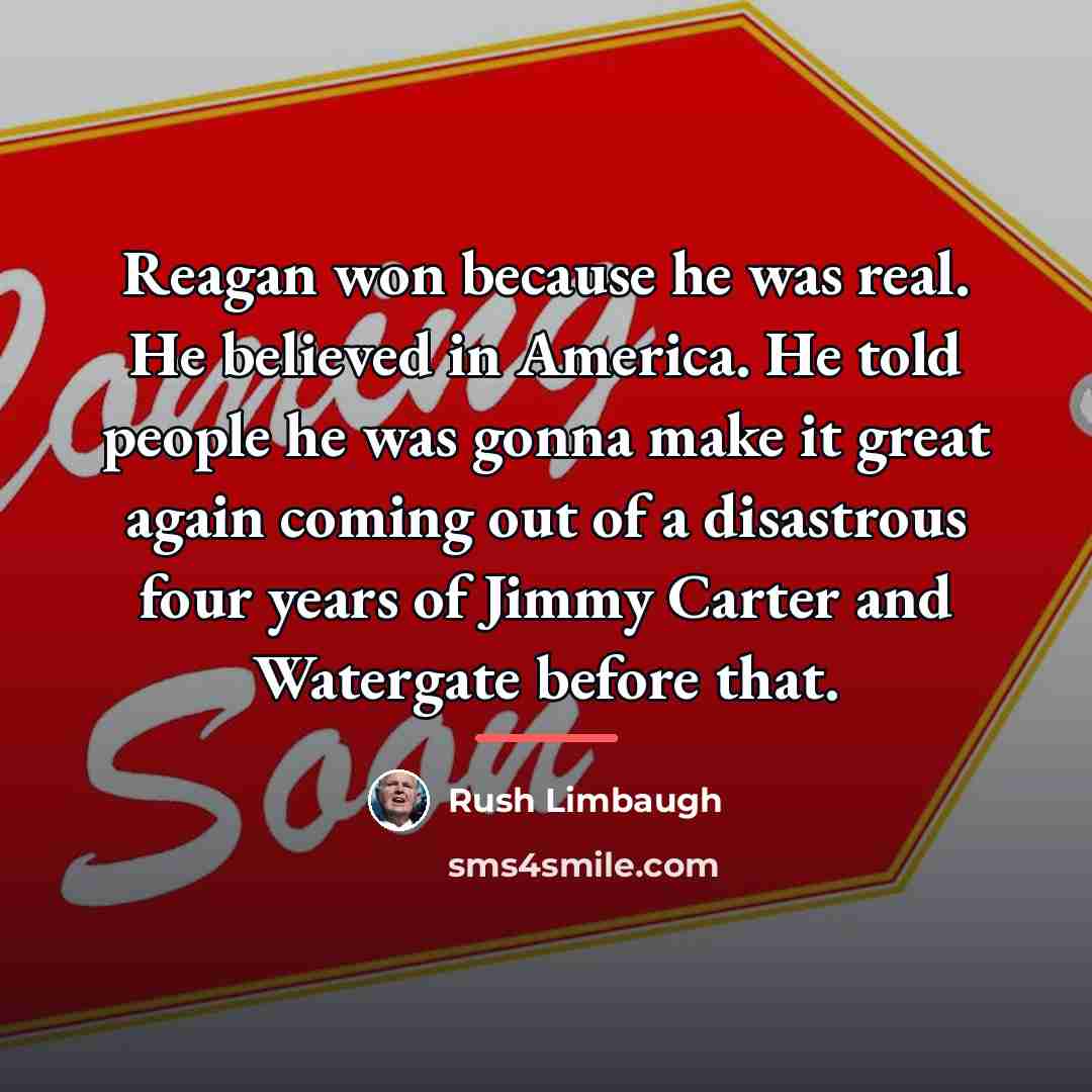 “Reagan won because he was real. He believed in America.…” quote by Rush Limbaugh