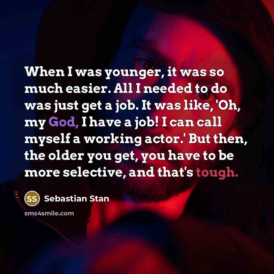 “When I was younger, it was so much easier. All…” quote by Sebastian Stan