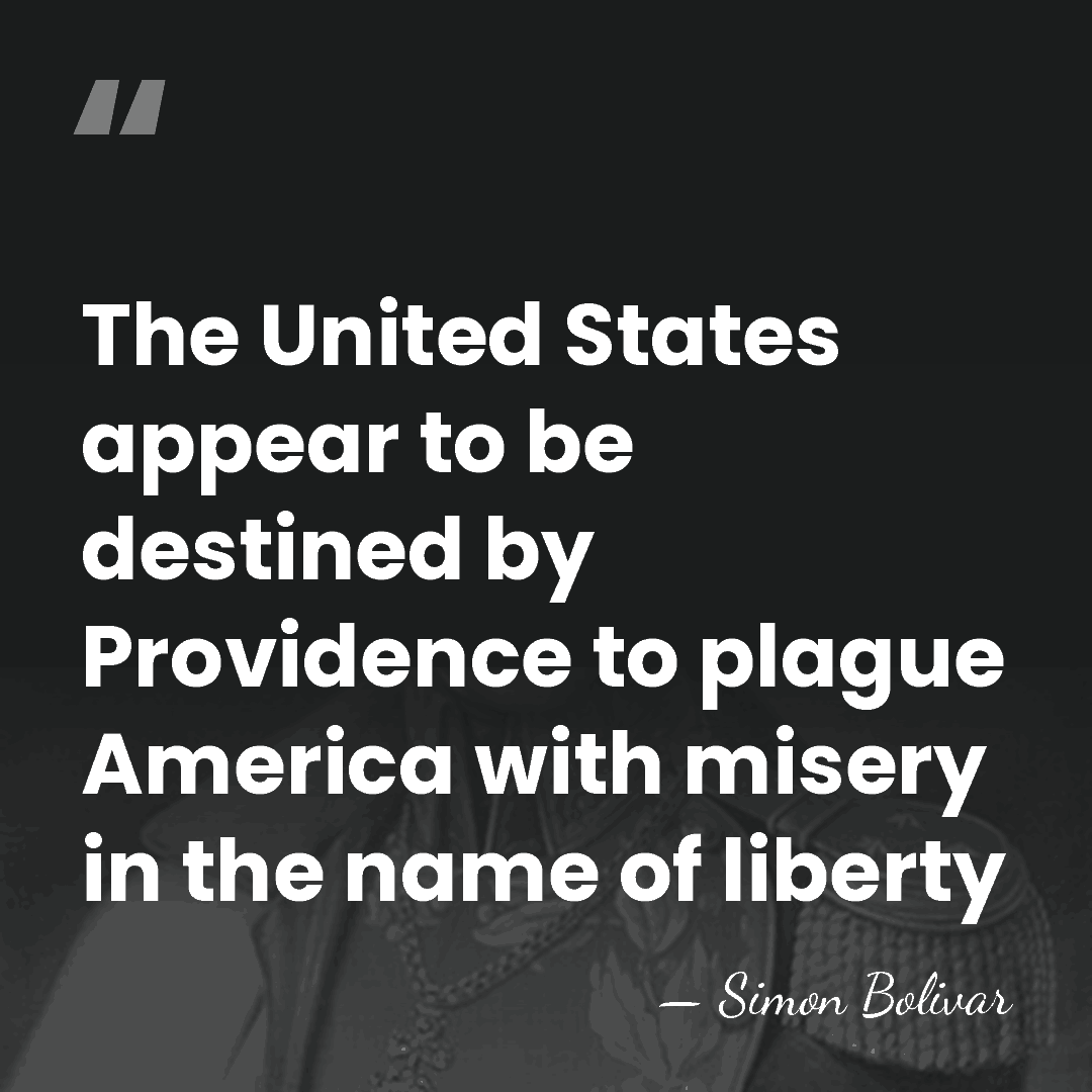 The United States appear to be destined by Providence to plague America&hellip; - Simon Bolivar