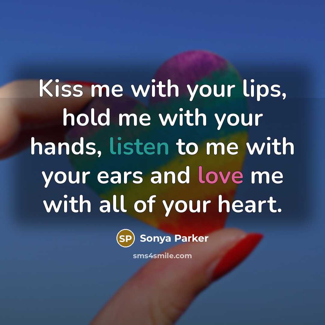 “Kiss me with your lips, hold me with your hands,…” quote by Sonya Parker