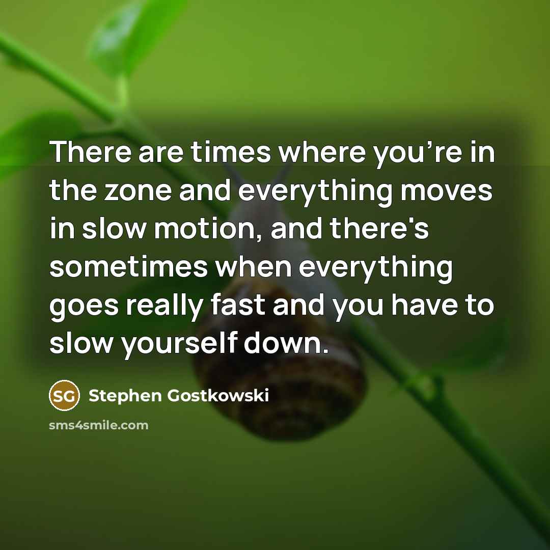 “There are times where you're in the zone and everything…” quote by Stephen Gostkowski