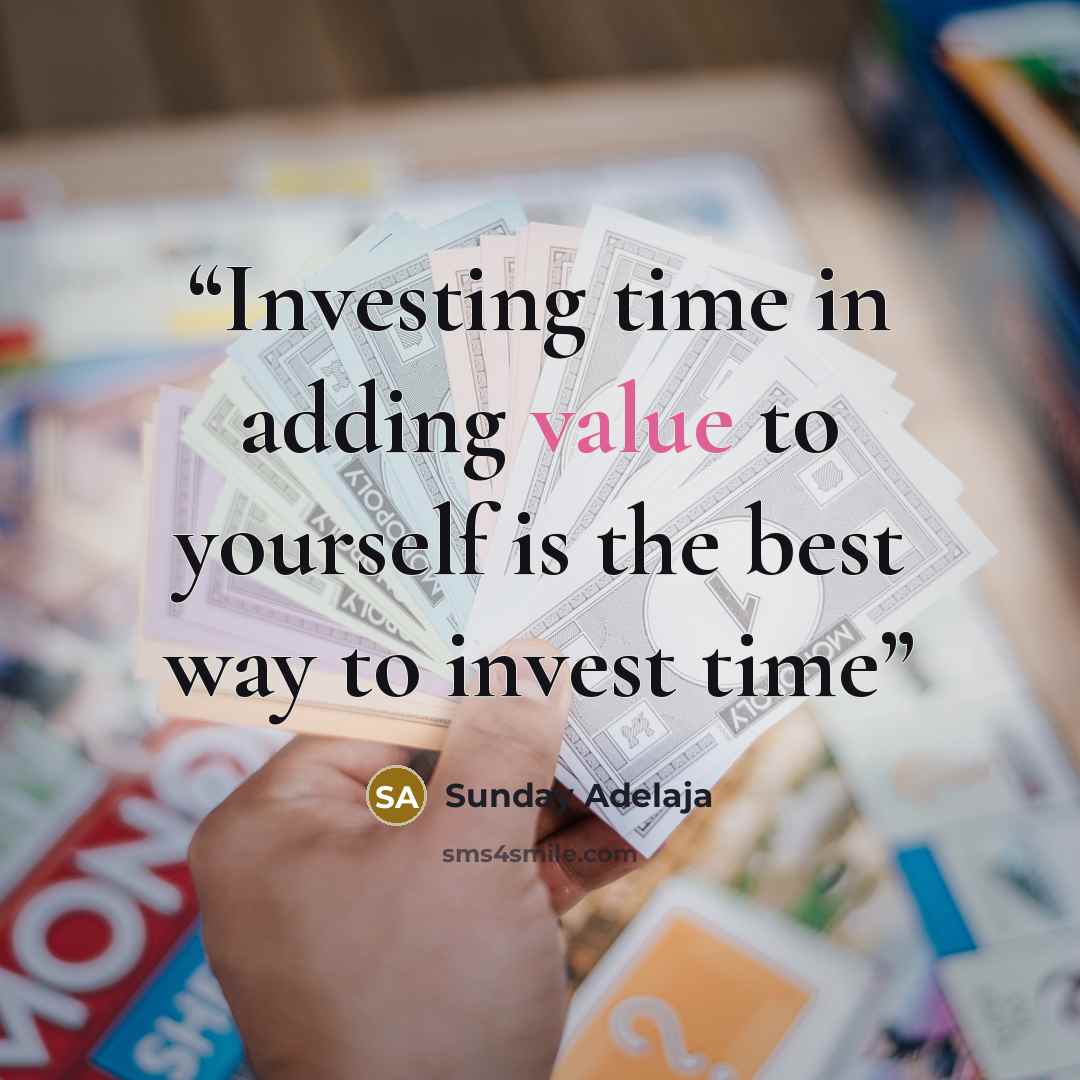 “Investing time in adding value to yourself is the best way to invest time” quote by Sunday Adelaja
