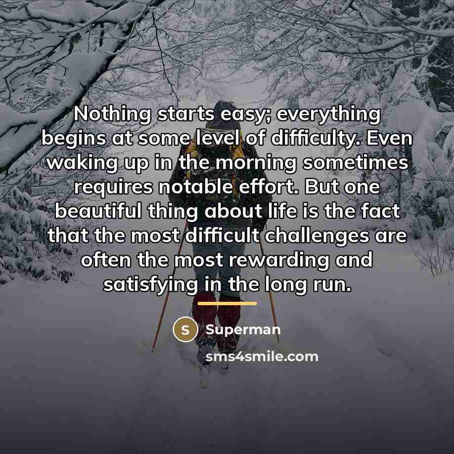 “Nothing starts easy; everything begins at some level of difficulty.…” quote by Superman