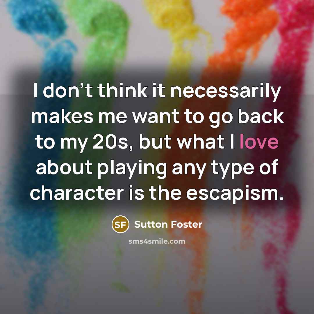“I don't think it necessarily makes me want to go…” quote by Sutton Foster