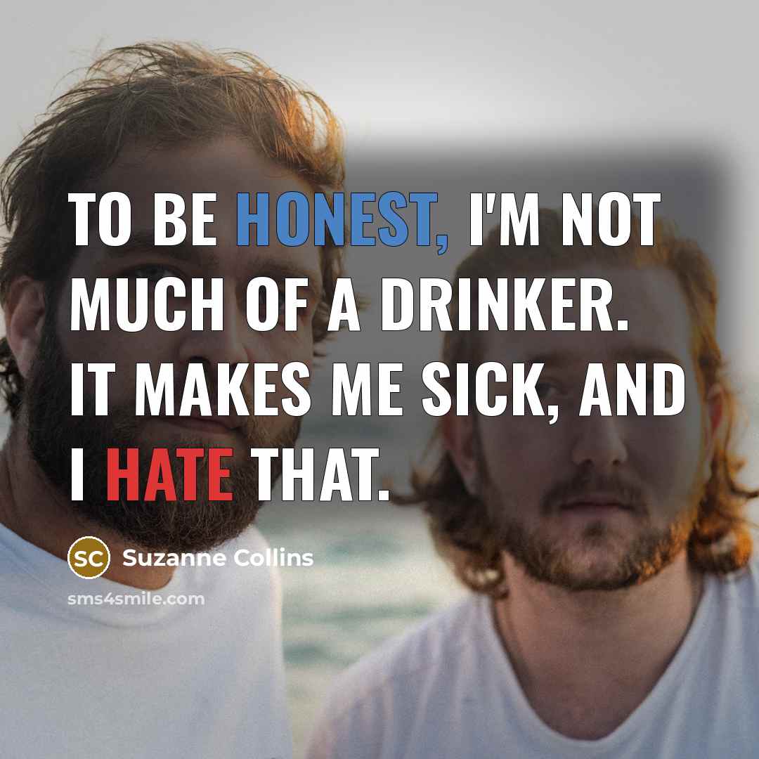 “To be honest, I'm not much of a drinker. It…” quote by Suzanne Collins