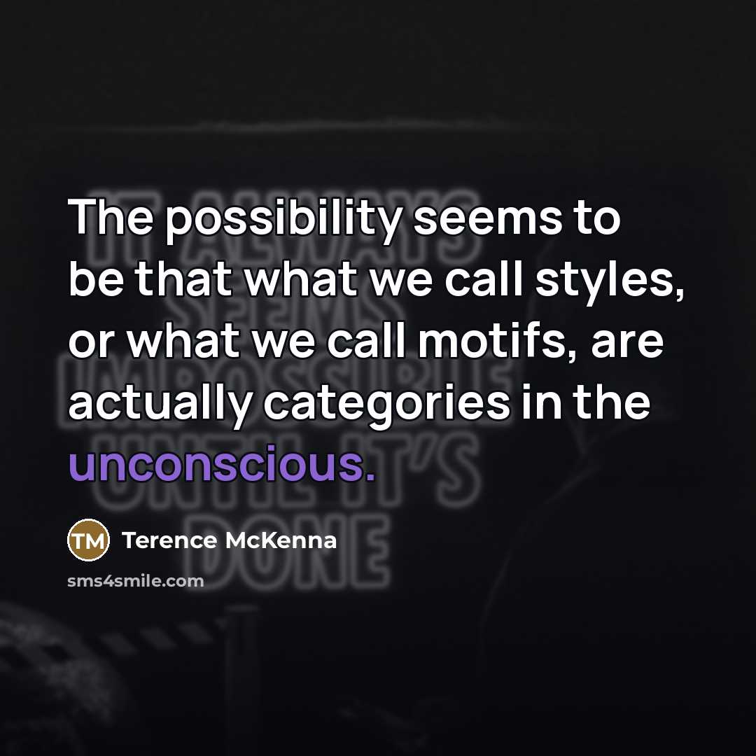 “The possibility seems to be that what we call styles,…” quote by Terence McKenna