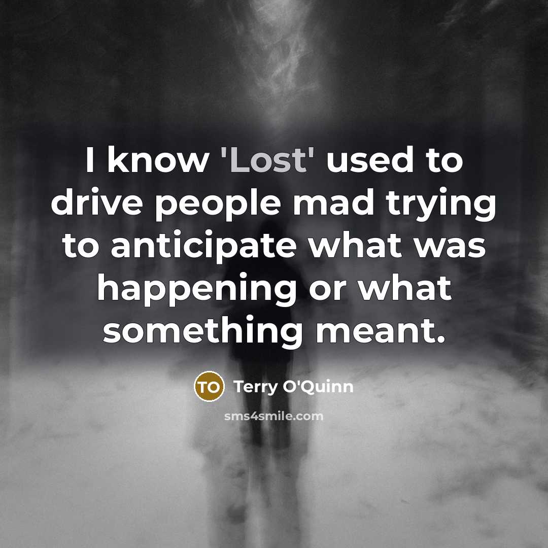 “I know 'Lost' used to drive people mad trying to…” quote by Terry O'Quinn