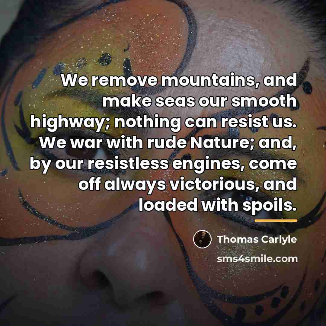 “We remove mountains, and make seas our smooth highway; nothing…” quote by Thomas Carlyle