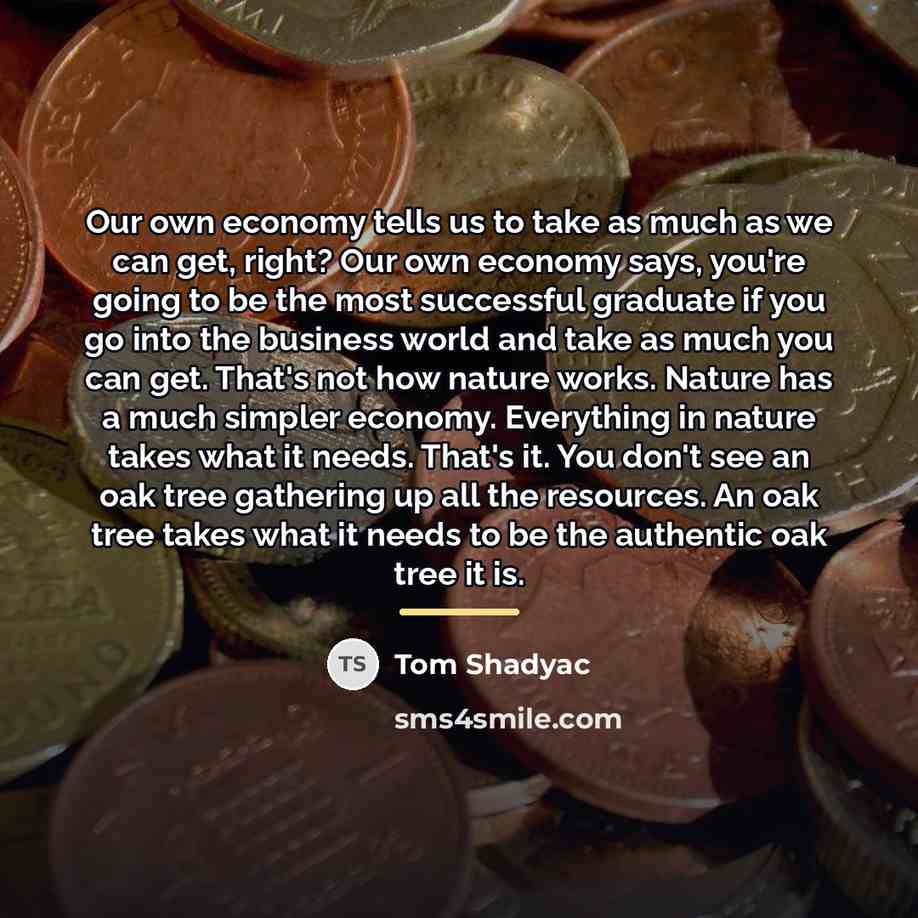 “Our own economy tells us to take as much as…” quote by Tom Shadyac