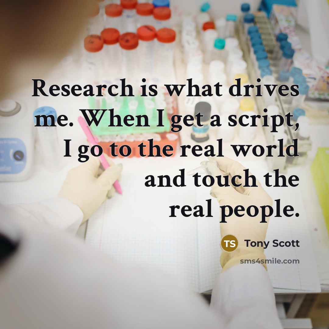 “Research is what drives me. When I get a script,…” quote by Tony Scott