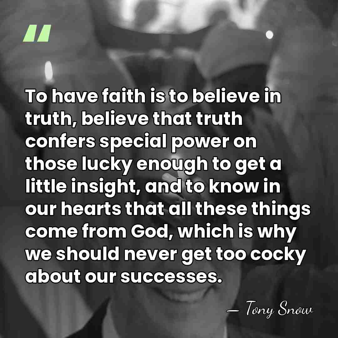 To have faith is to believe in truth, believe that truth confers&hellip; - Tony Snow