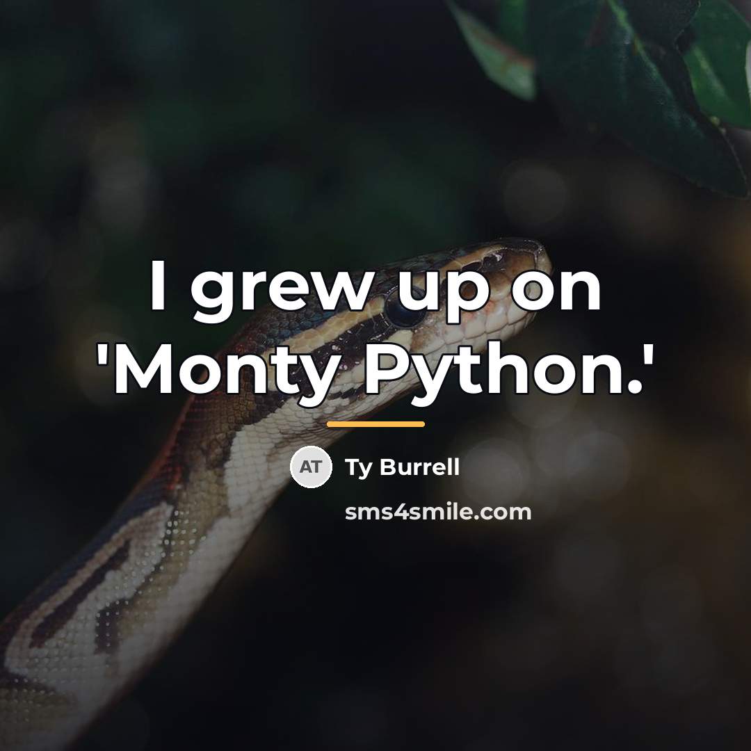 “I grew up on 'Monty Python.'…” quote by Ty Burrell