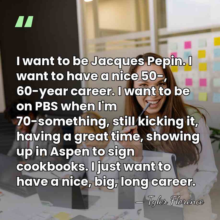 I want to be Jacques Pepin. I want to have a nice&hellip; - Tyler Florence