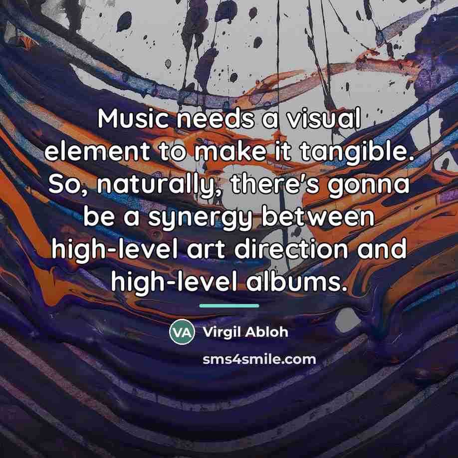 “Music needs a visual element to make it tangible. So,…” quote by Virgil Abloh