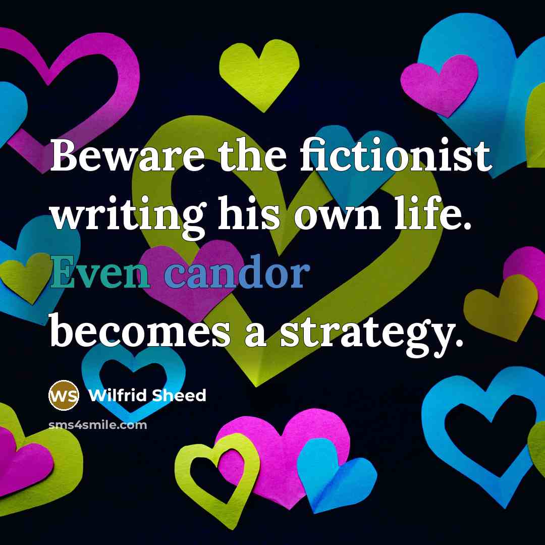 “Beware the fictionist writing his own life. Even candor becomes…” quote by Wilfrid Sheed