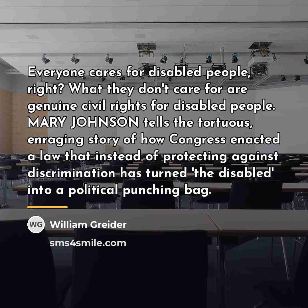 “Everyone cares for disabled people, right? What they don't care…” quote by William Greider