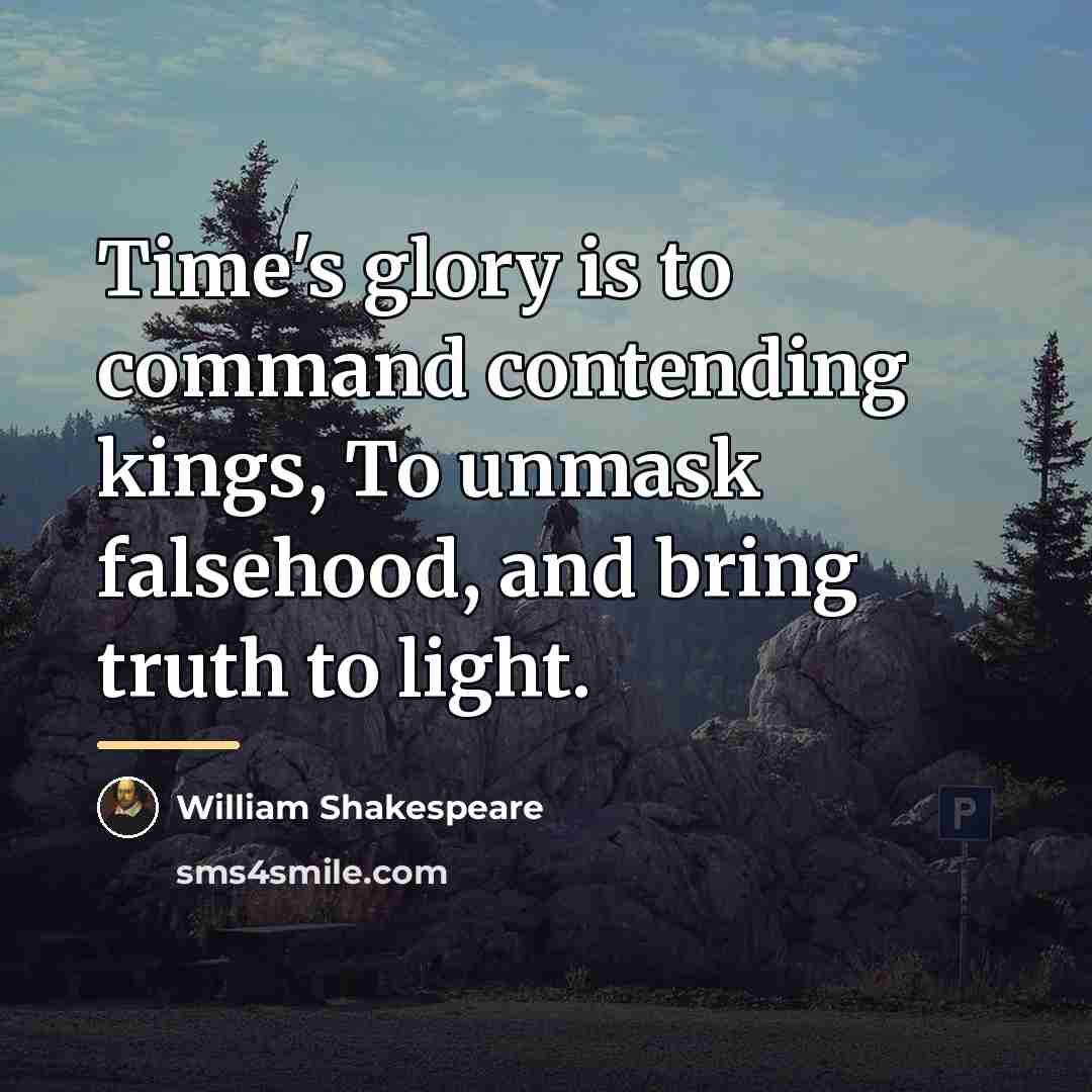 “Time's glory is to command contending kings, To unmask falsehood,…” quote by William Shakespeare