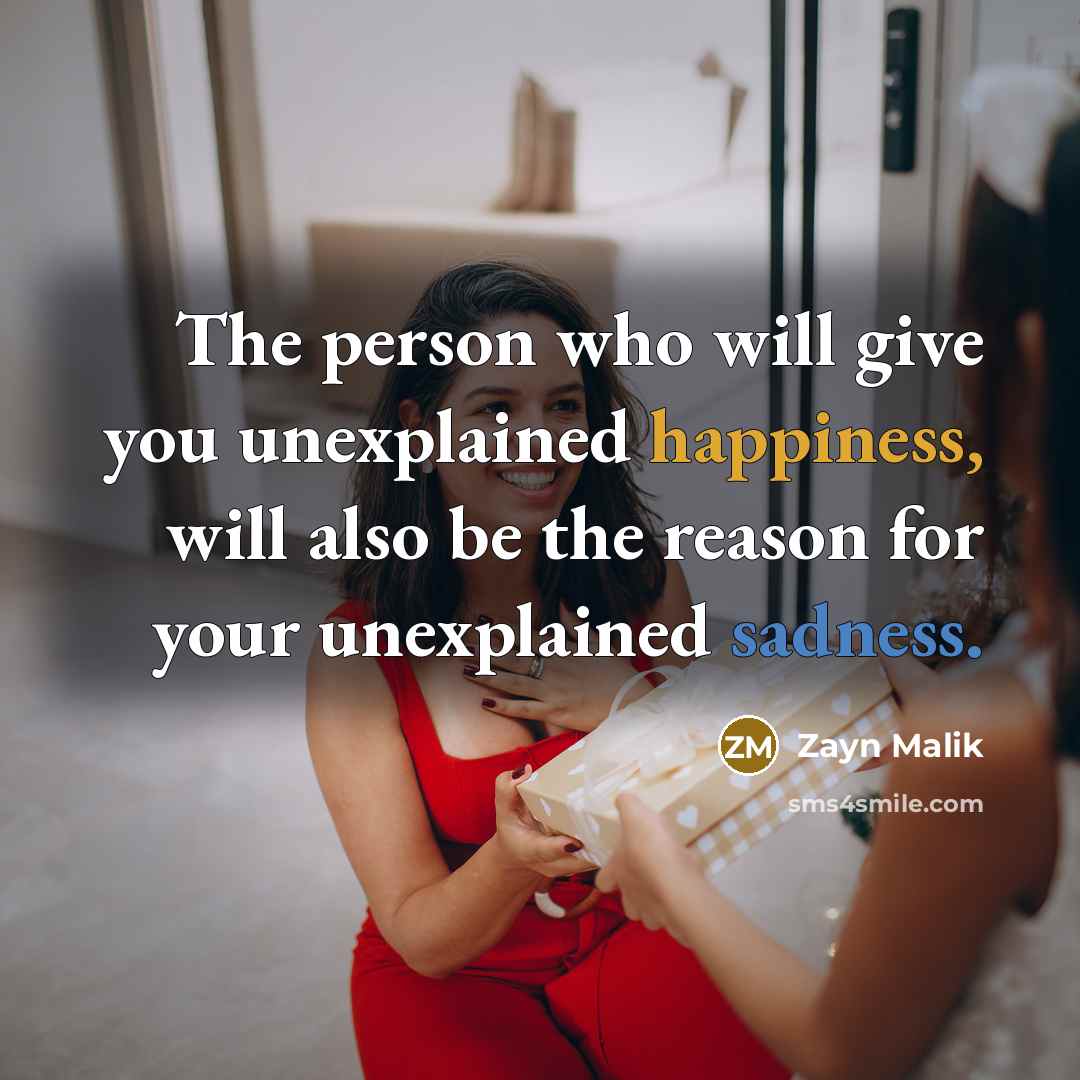 “The person who will give you unexplained happiness, will also…” quote by Zayn Malik