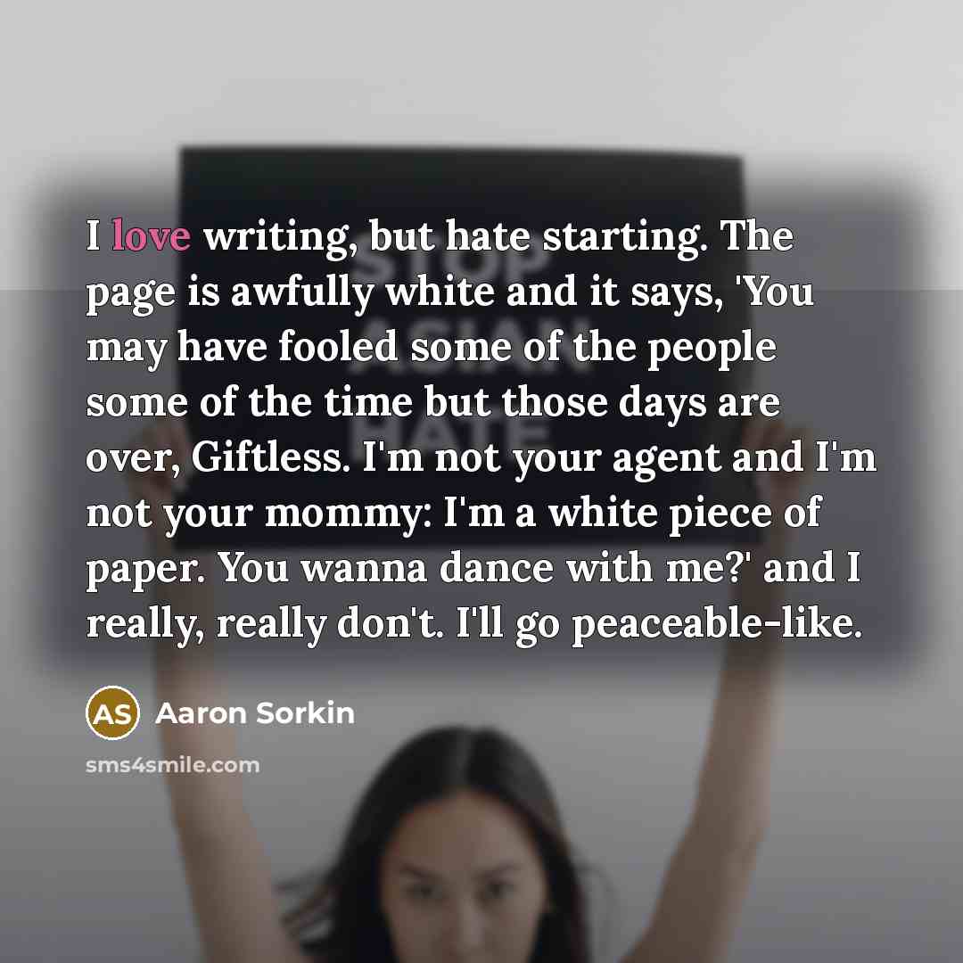 “I love writing, but hate starting. The page is awfully…” quote by Aaron Sorkin