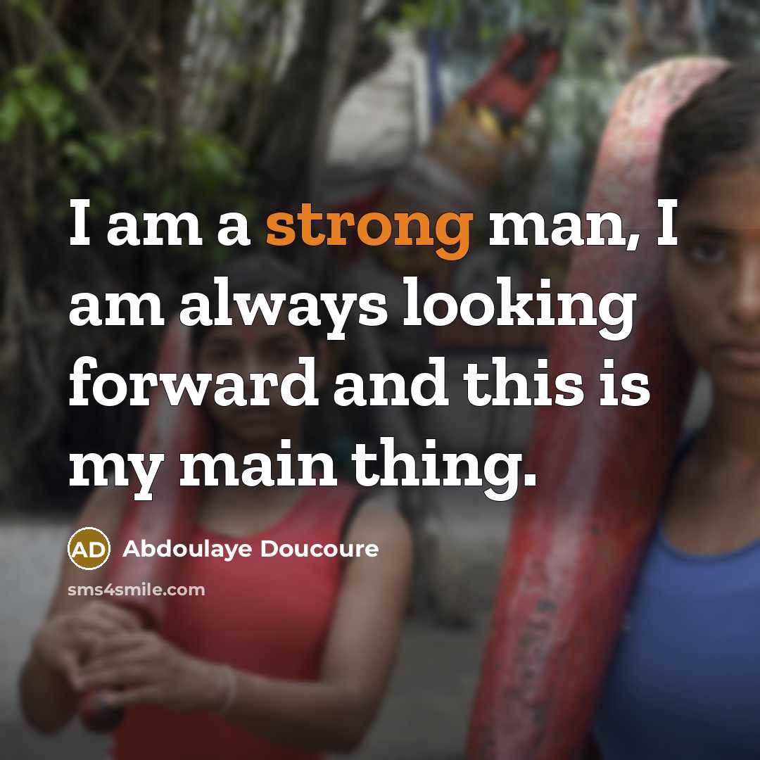 “I am a strong man, I am always looking forward…” quote by Abdoulaye Doucoure