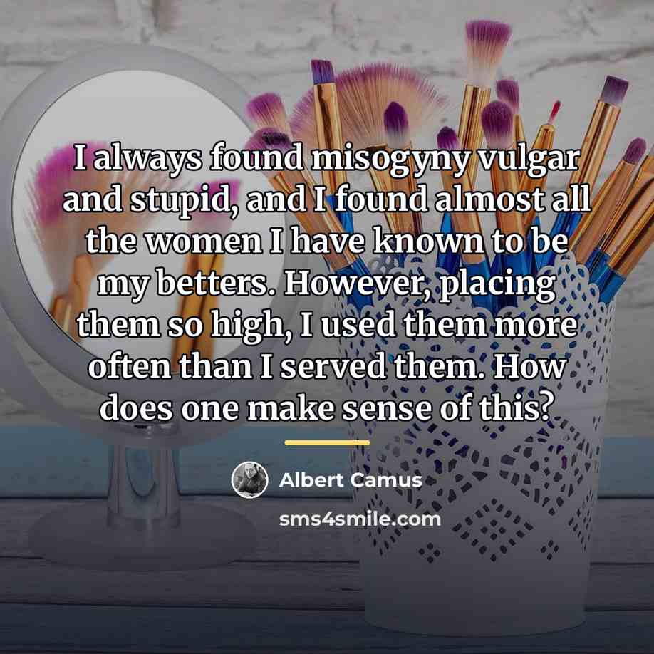 “I always found misogyny vulgar and stupid, and I found…” quote by Albert Camus