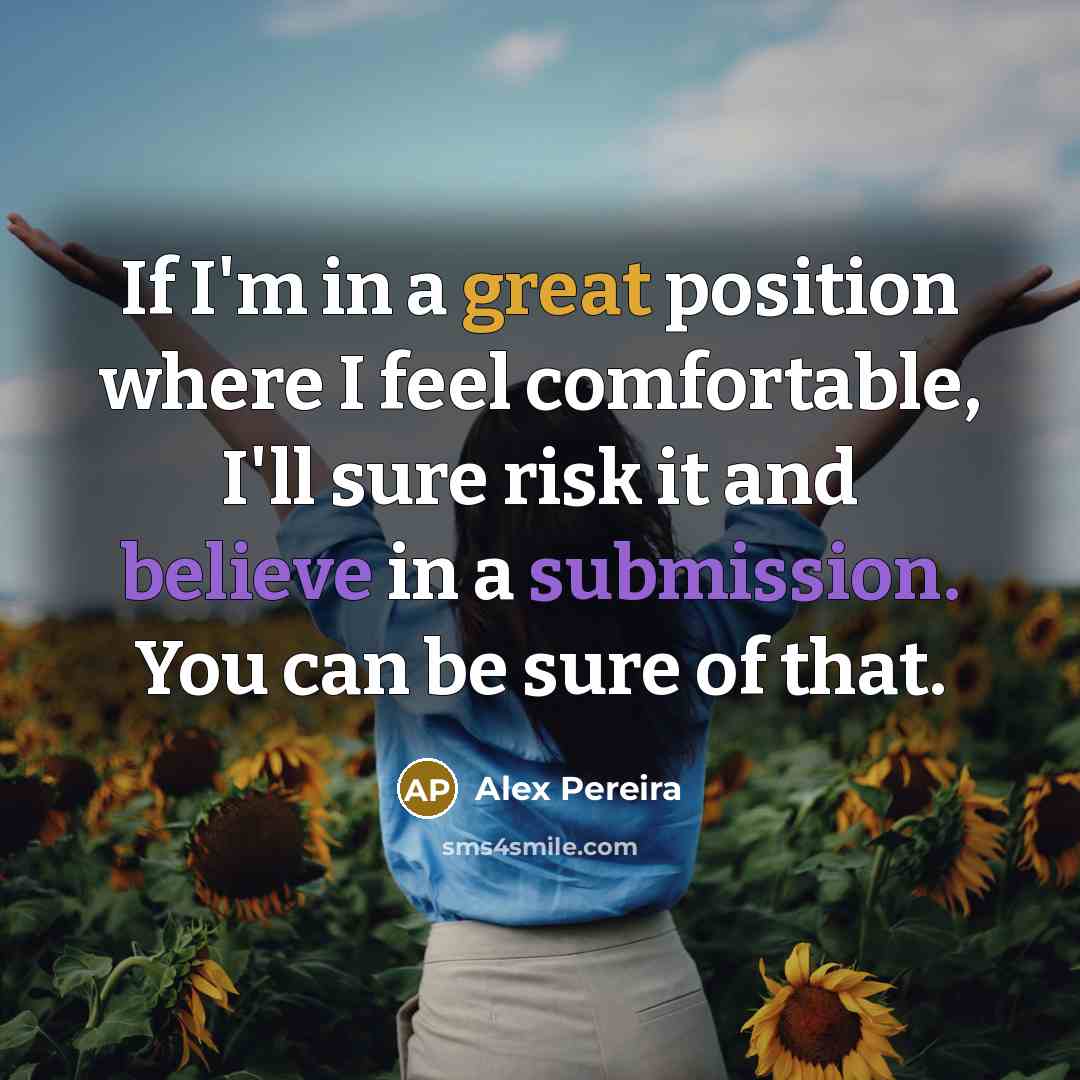 “If I'm in a great position where I feel comfortable,…” quote by Alex Pereira