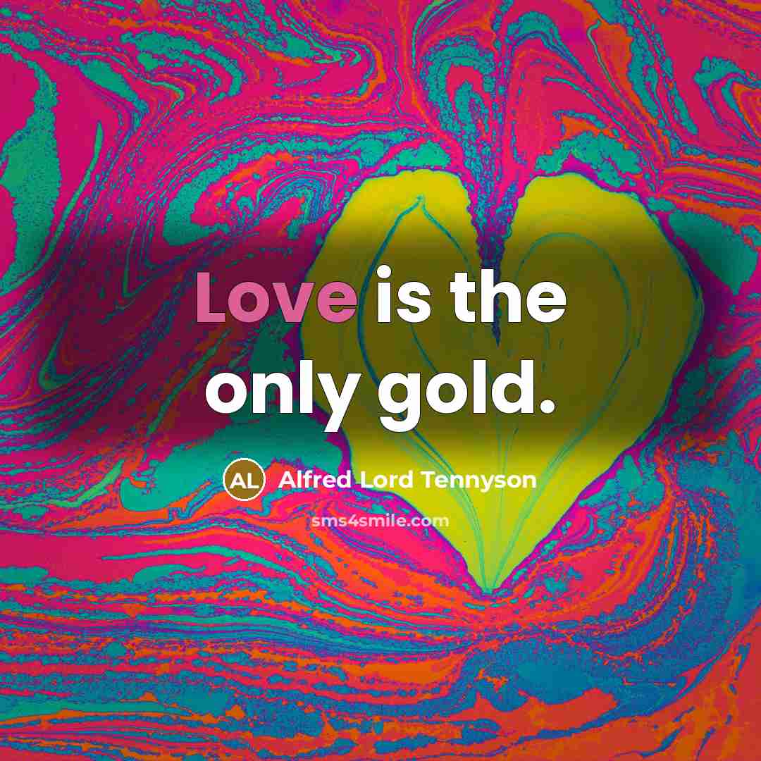 “Love is the only gold.…” quote by Alfred Lord Tennyson