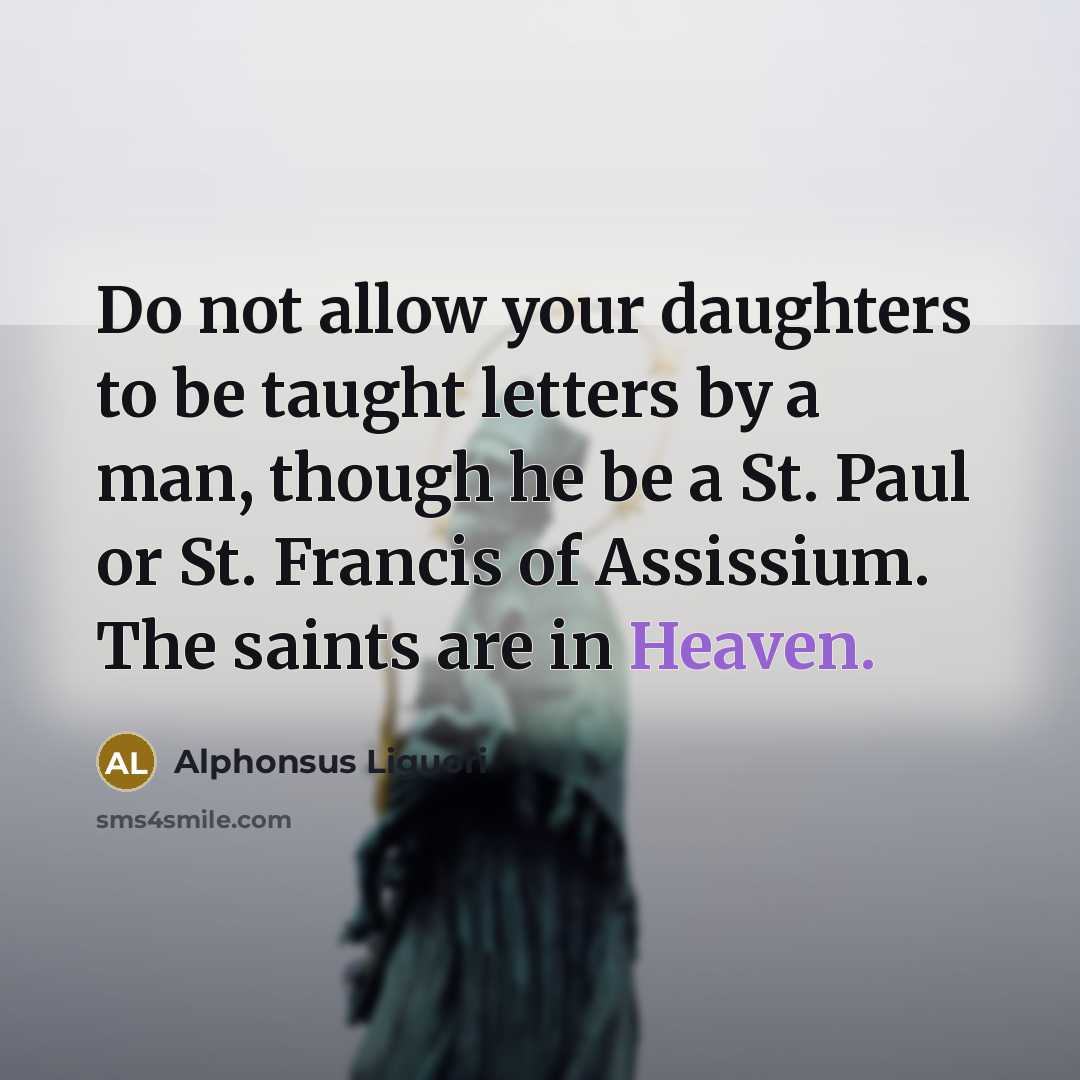“Do not allow your daughters to be taught letters by…” quote by Alphonsus Liguori