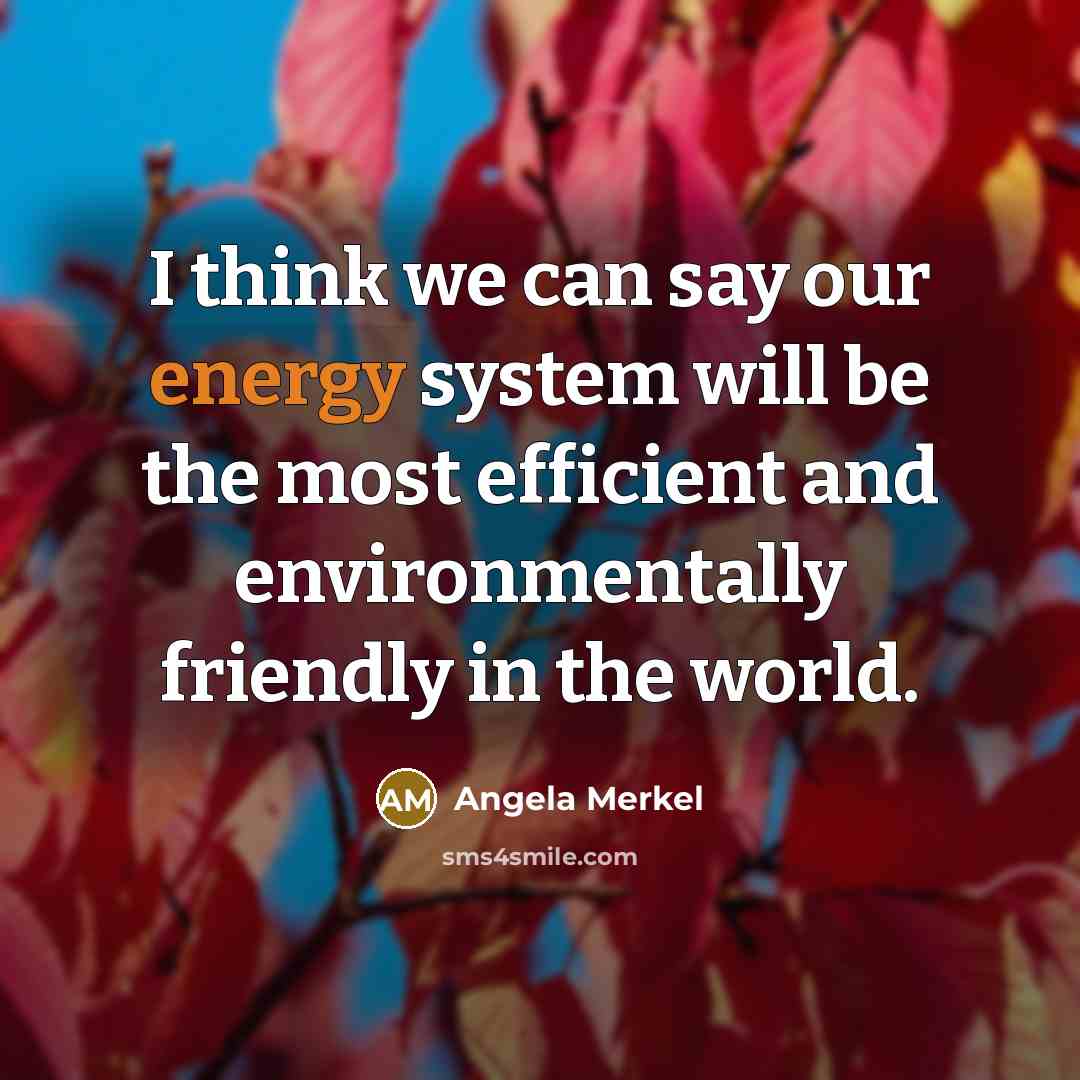 “I think we can say our energy system will be…” quote by Angela Merkel