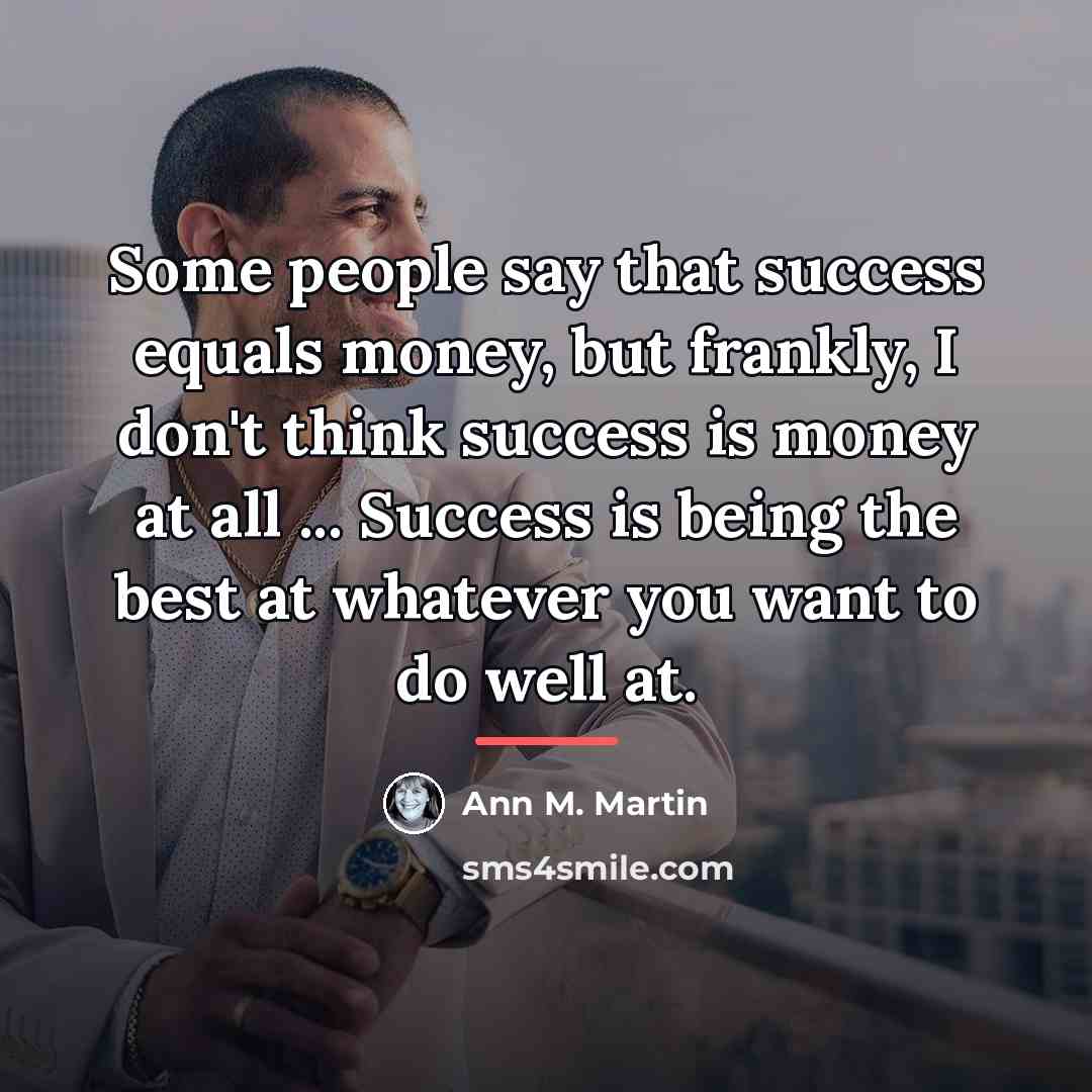 “Some people say that success equals money, but frankly, I…” quote by Ann M. Martin