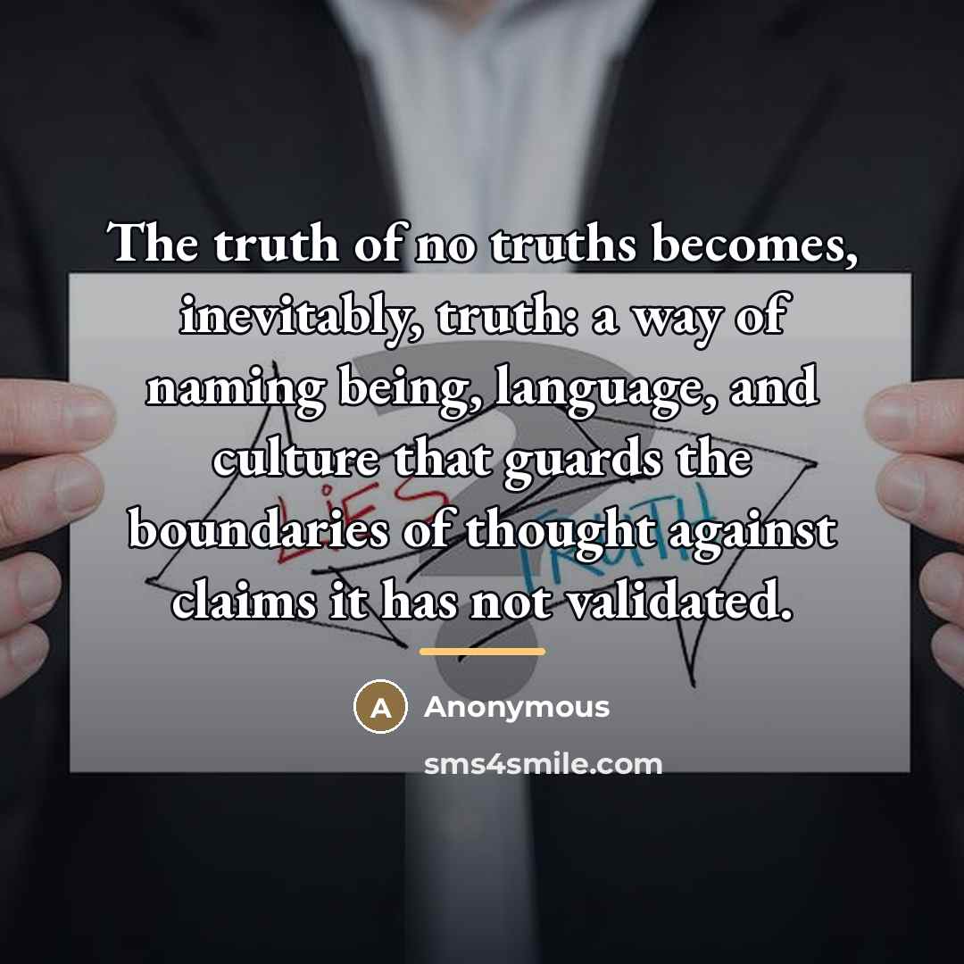 “The truth of no truths becomes, inevitably, truth: a way…” quote by Anonymous