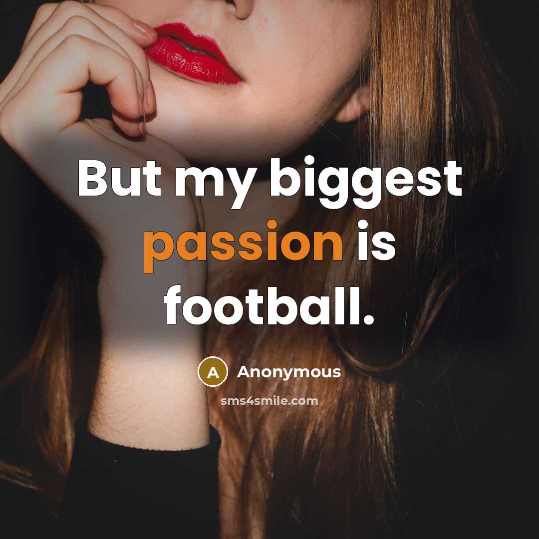 “But my biggest passion is football.…” quote by Anonymous